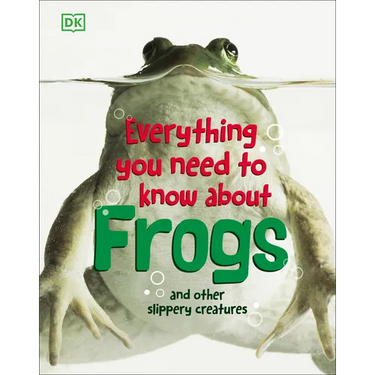 Everything You Need to Know about Frogs and Other Slippery Creatures