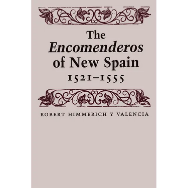 The Encomenderos of New Spain, 1521-1555
