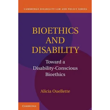 Bioethics and Disability: Toward a Disability-Conscious Bioethics