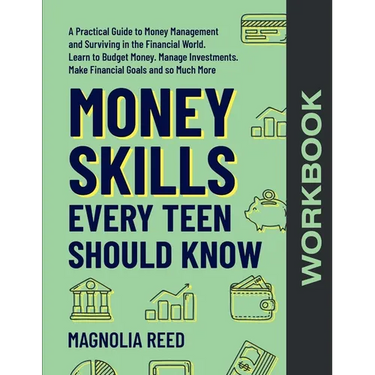 Money Skills Every Teen Should Know Workbook: A Comprehensive Workbook to Money Management and Surviving in the Financial World. Learn to Budget Money