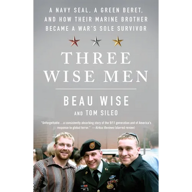 Three Wise Men: A Navy Seal, a Green Beret, and How Their Marine Brother Became a War's Sole Survivor