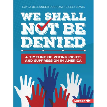 We Shall Not Be Denied: A Timeline of Voting Rights and Suppression in America