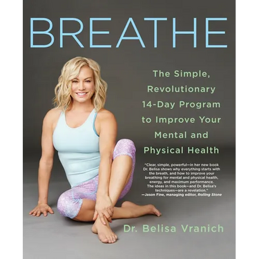 Breathe: The Simple, Revolutionary 14-Day Program to Improve Your Mental and Physical Health