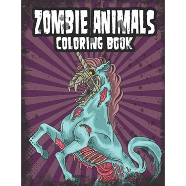Zombie Animals Coloring Book: Zombie Coloring Book For Adults, Teens, Boys, Girls. Zombie Art Book