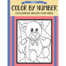 Color By Number Coloring Book For Kids: Christmas, Halloween, Easter, Sea Life, Animals, Butterfly, and Much More!