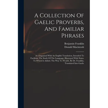A Collection Of Gaelic Proverbs, And Familiar Phrases: Accompanied With An English Translation, Intended To Facilitate The Study Of The Language; Illu