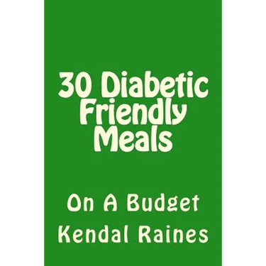30 Diabetic Friendly Meals: On A Budget