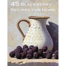 45 Blackberry Recipes for Home