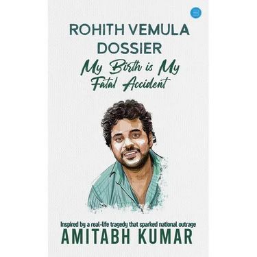 Rohith Vemula Dossier: My Birth is My Fatal Accident