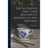 The Decorative Arts, Their Relation to Modern Life and Progress;