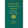 Behind the Geometrical Method: A Reading of Spinoza's Ethics