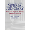 The Myth of the Imperial Judiciary: Why the Right Is Wrong about the Courts