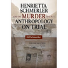 Henrietta Schmerler and the Murder that Put Anthropology on Trial