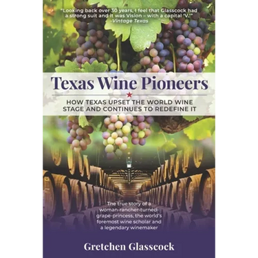 Texas Wine Pioneers: How Texas Upset the World Wine Stage and Continues to Redefine It Inbox