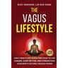 The Vagus Lifestyle: Daily Habits and Simple Practices to Live Longer, Sleep Better, and Strengthen Your Body's Natural Healing Power