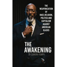 The Awakening: The Weaponization of Race, Religion, Politics and capitalism against American Blacks