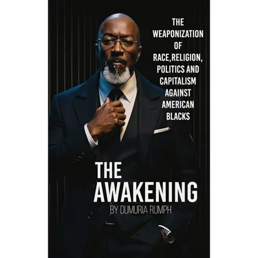 The Awakening: The Weaponization of Race, Religion, Politics and capitalism against American Blacks