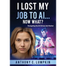 I Lost My Job To AI...Now What?