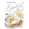 The Early Bird Breakfast Cookbook: A Celebration of Breakfast from Around the World