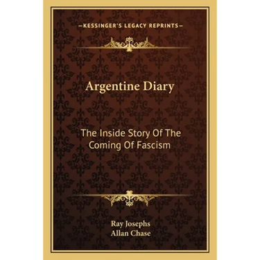 Argentine Diary: The Inside Story Of The Coming Of Fascism