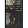The Fourth Massachusetts Cavalry