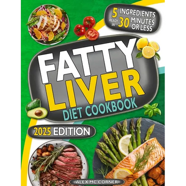 Fatty Liver Diet Cookbook: The Most Complete Step-By-Step Guide with 365 Days of Healthy Recipes to Purify Your Liver to Regain Health and Energy. Up