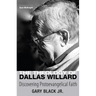 The Theology of Dallas Willard: Discovering Protoevangelical Faith