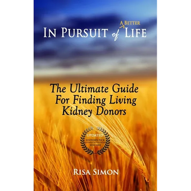 In Pursuit of A Better Life: The Ultimate Guide For Finding Living Kidney Donors