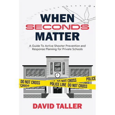 When Seconds Matter: A Guide To Active Shooter Prevention and Response Planning for Private Schools