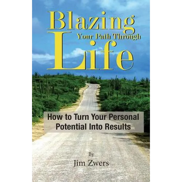 Blazing Your Path Through Life: How to Turn Your Personal Potential Into Results