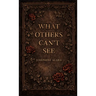 What Others Can't See
