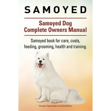 Samoyed. Samoyed Dog Complete Owners Manual. Samoyed book for care, costs, feeding, grooming, health and training.