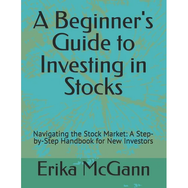 A Beginner's Guide to Investing in Stocks: Navigating the Stock Market: A Step-by-Step Handbook for New Investors