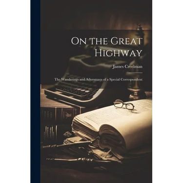 On the Great Highway: The Wanderings and Adventures of a Special Correspondent