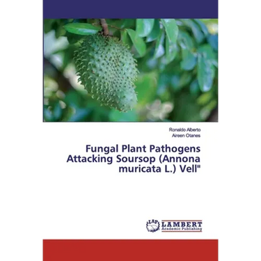 Fungal Plant Pathogens Attacking Soursop (Annona muricata L.) Vell"