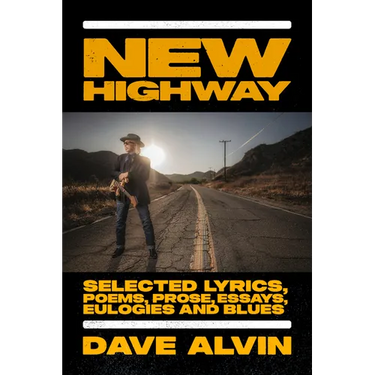 New Highway: Selected Lyrics, Poems, Prose, Essays, Eulogies and Blues