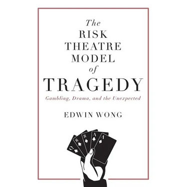 The Risk Theatre Model of Tragedy: Gambling, Drama, and the Unexpected