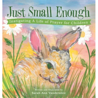 Just Small Enough: Instigating a Life of Prayer for Children