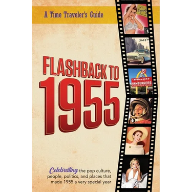 Flashback to 1955 - A Time Traveler's Guide: Perfect birthday or wedding anniversary gift for anyone born or married in 1955. For friends, parents or
