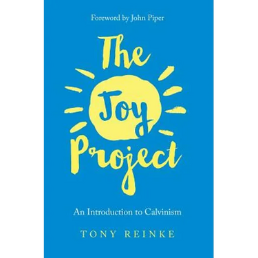 The Joy Project: An Introduction to Calvinism (with Study Guide)