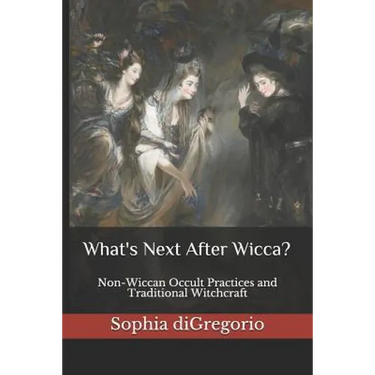 What's Next After Wicca?: Non-Wiccan Occult Practices and Traditional Witchcraft
