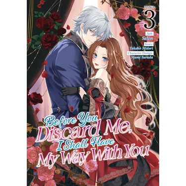 Before You Discard Me, I Shall Have My Way with You (Manga) Vol. 3