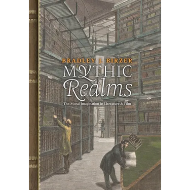 Mythic Realms: The Moral Imagination in Literature and Film