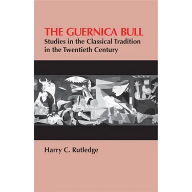The Guernica Bull: Studies in the Classical Tradition in the Twentieth Century