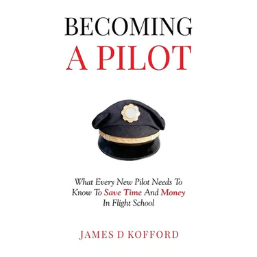 Becoming A Pilot: What Every New Pilot Needs To Know To Save Time And Money In Flight School