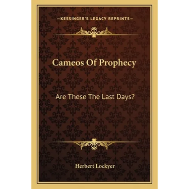 Cameos Of Prophecy: Are These The Last Days?
