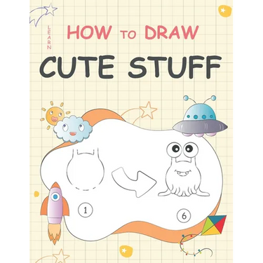 Learn How to Draw Cute Stuff: Step-by-Step Cute Things Drawing