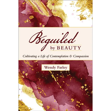 Beguiled by Beauty: Cultivating a Life of Contemplation and Compassion