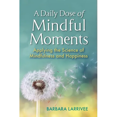 A Daily Dose of Mindful Moments: Applying the Science of Mindfulness and Happiness