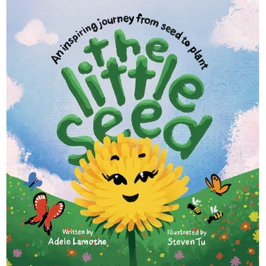 The Little Seed: Discover the plant life cycle and the power of a positive mindset